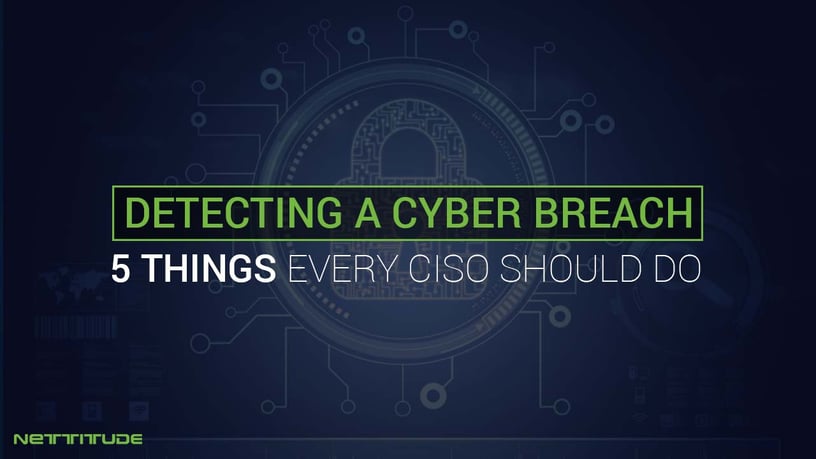 5 things that every CISO should do to detect a Cyber breach - BLOG.jpg
