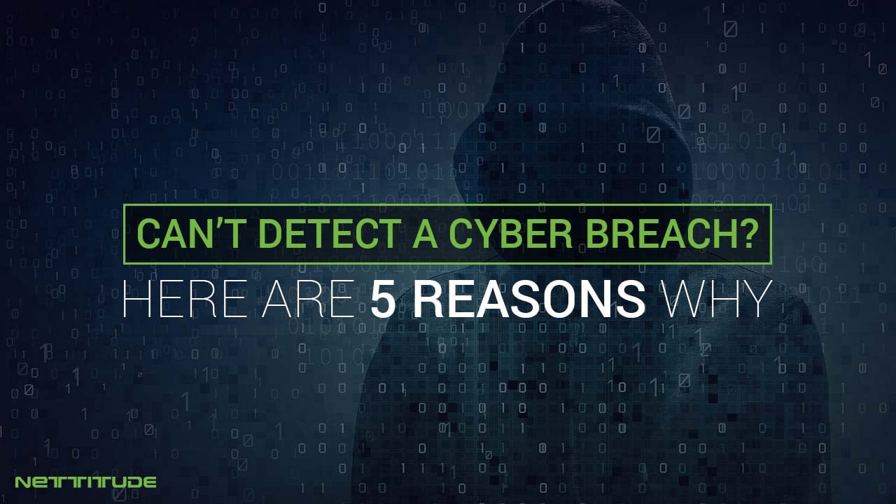 Cyber Breach - 5 reasons you fail to detect - BLOG.jpg